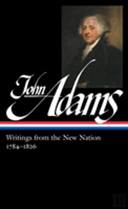 Bertrand.pt - John Adams: Writings From The New Nation 1784-1826