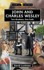 John And Charles Wesley: Two Brothers, One Faith