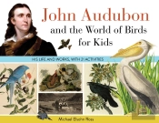 John Audubon And The World Of Birds For Kids