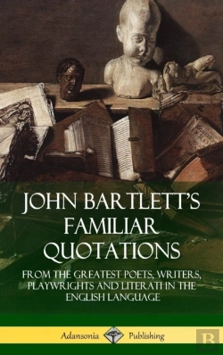 Bertrand.pt - John Bartlett'S Familiar Quotations