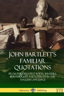 Bertrand.pt - John Bartlett'S Familiar Quotations