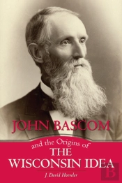 John Bascom And The Origins Of The Wisconsin Idea