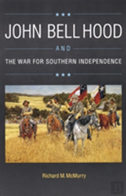 Bertrand.pt - John Bell Hood And The War For Southern Independence