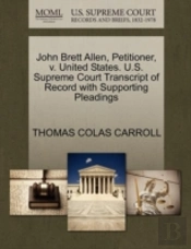 John Brett Allen, Petitioner, V. United States. U.S. Supreme Court Transcript Of Record With Supporting Pleadings