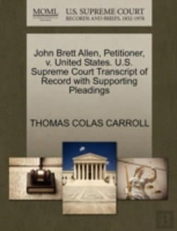 Bertrand.pt - John Brett Allen, Petitioner, V. United States. U.S. Supreme Court Transcript Of Record With Supporting Pleadings