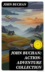 John Buchan: Action-Adventure Collection