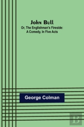 John Bull; Or, The Englishman'S Fireside