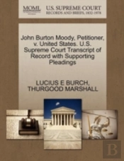 John Burton Moody, Petitioner, V. United States. U.S. Supreme Court Transcript Of Record With Supporting Pleadings