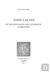 John Calvin On The Diaconate And Liturgical Almsgiving
