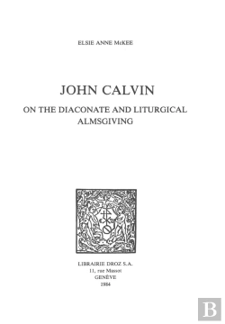 Bertrand.pt - John Calvin On The Diaconate And Liturgical Almsgiving