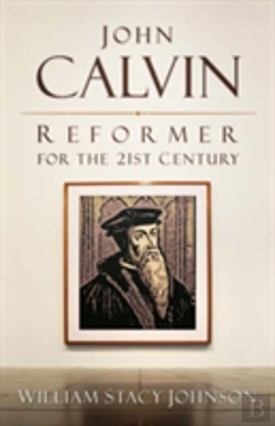 Bertrand.pt - John Calvin, Reformer For The 21st Century
