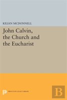 John Calvin, The Church And The Eucharist
