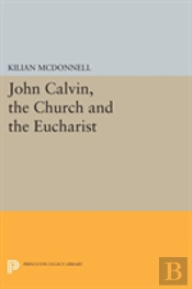 John Calvin, The Church And The Eucharist