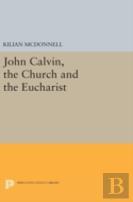 John Calvin, The Church And The Eucharist
