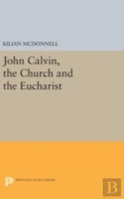 John Calvin, The Church And The Eucharist