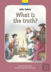John Calvin - What Is Truth?