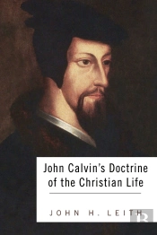 John Calvin'S Doctrine Of The Christian Life