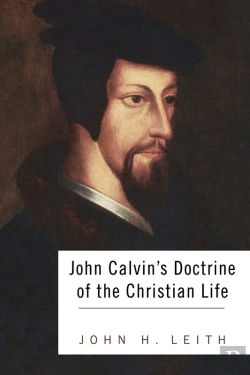 Bertrand.pt - John Calvin'S Doctrine Of The Christian Life