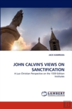 Bertrand.pt - John Calvin'S Views On Sanctification