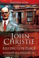 John Christie Of Rillington Place: Biography Of A Serial Killer