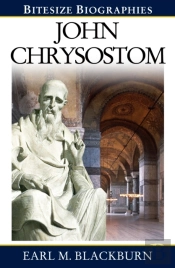 John Chrysostom : A Bite-Size Biography Of John Chrysostom