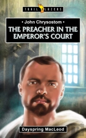 John Chrysostom:  The Preacher In The Emperor'S Court