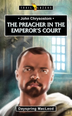 Bertrand.pt - John Chrysostom:  The Preacher In The Emperor'S Court