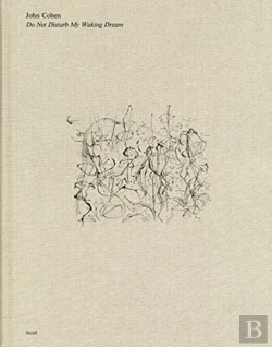 Bertrand.pt - John Cohen: Do Not Disturb My Waking Dream