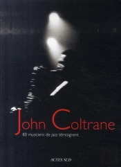 John Coltrane ; 80 Musiciens De Jazz Témoignent