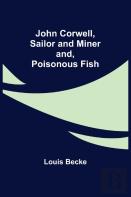 John Corwell, Sailor And Miner; And, Poisonous Fish