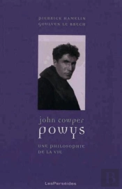 John Cowper Powys : Une Philosophie De La Vie