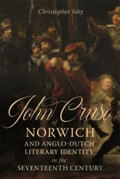 John Cruso Of Norwich And Anglo-Dutch Literary Identity In The Seventeenth Century
