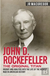 John D. Rockefeller - The Original Titan