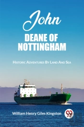 John Deane Of Nottinghamhistoric Adventures By Land And Sea (Edition2023)