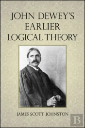 John Dewey'S Earlier Logical Theory