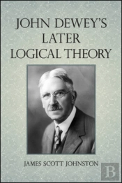John Dewey'S Later Logical Theory