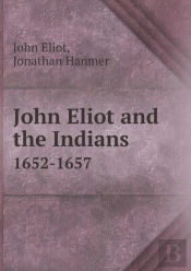 John Eliot And The Indians 1652-1657