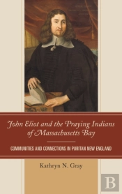 John Eliot And The Praying Indians Of Massachusetts Bay