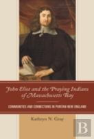 John Eliot And The Praying Indians Of Massachusetts Bay