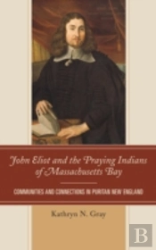 John Eliot And The Praying Indians Of Massachusetts Bay