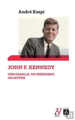 Bertrand.pt - John F. Kennedy ; Une Famille, Un Président, Un Mythe