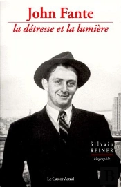 John Fante ; La Détresse Et La Lumière