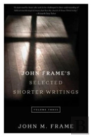 John Frame'S Selected Shorter Writings Volume 3