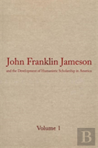 John Franklin Jameson And The Development Of Humanistic Scholarship In America