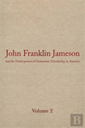 John Franklin Jameson And The Development Of Humanistic Scholarship In America