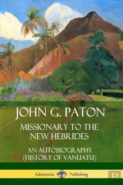 Bertrand.pt - John G. Paton, Missionary To The New Hebrides: An Autobiography (History Of Vanuatu)
