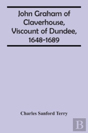 John Graham Of Claverhouse, Viscount Of Dundee, 1648-1689