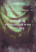 John Gray A Kentucky Tale Of The Olden Time