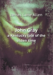 John Gray A Kentucky Tale Of The Olden Time