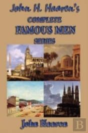 John H. Haaren'S Complete Famous Men Series